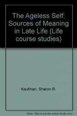 9780299108601-0299108600-The Ageless Self: Sources of Meaning in Late Life