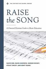 9780578520162-0578520168-Raise the Song: A Classical Christian Guide to Music Education (The Distinctive School)