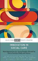 9781447371236-1447371232-Innovation in Social Care: New Approaches for Young People Affected by Extra-Familial Risks and Harms (Policy Press Shorts Policy & Practice)