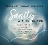 9781683646792-1683646797-Sanity Within Chaos: Connecting with Our Natural State of Calmness and Ease