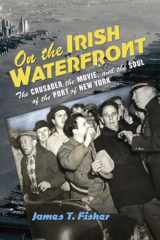 9780801448041-0801448042-On the Irish Waterfront: The Crusader, the Movie, and the Soul of the Port of New York (Cushwa Center Studies of Catholicism in Twentieth-Century America)