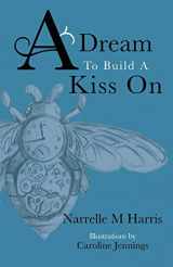 9780993513688-0993513689-A Dream To Build A Kiss On