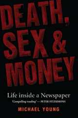 9780522853445-0522853447-Death, Sex And Money: A Newspaper Insider Tells All