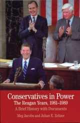 9780312488314-0312488319-Conservatives in Power: The Reagan Years, 1981-1989: A Brief History with Documents (The Bedford Series in History and Culture)
