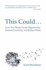 9781945971099-1945971096-This Could: How Two Words Create Opportunity, Increase Creativity, and Reduce Waste