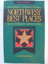 9781570611117-1570611114-Northwest Best Places: Restaurants, Lodgings, and Touring in Oregon, Washington, and British Columbia (12th ed)