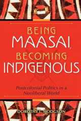 9780253223050-0253223059-Being Maasai, Becoming Indigenous: Postcolonial Politics in a Neoliberal World