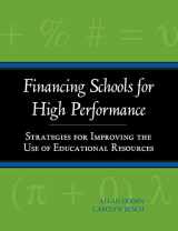 9780787940607-0787940607-Financing Schools for High Performance: Strategies for Improving the Use of Educational Resources