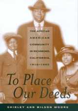 9780520215658-0520215656-To Place Our Deeds: The African American Community in Richmond, California, 1910-1963