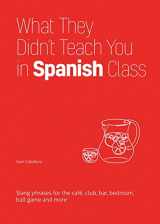 9781646043958-1646043952-What They Didn't Teach You in Spanish Class (Slang Language Books)