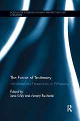 9781138377899-1138377899-The Future of Testimony: Interdisciplinary Perspectives on Witnessing (Routledge Interdisciplinary Perspectives on Literature)