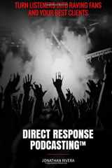 9781725783980-1725783983-Direct Response Podcasting: Turn Listeners into Raving Fans and your Best Clients