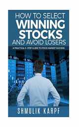 9781987592856-1987592859-How To Select Winning Stocks and Avoid Losers: A Practical 5 step Guide to Stock Market Success