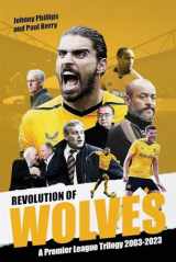 9781801506458-1801506450-Revolution of Wolves: A Premier League Trilogy 2003-2023
