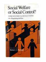 9780870493744-0870493744-Social Welfare or Social Control?: Some Historical Reflections on Regulating the Poor