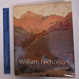 9781900357005-1900357003-William Nicholson, Painter: Paintings, Woodcuts, Writings, Photographs