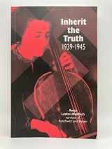 9781900357012-1900357011-Inherit the Truth 1939-1945: The Documented Experiences of a Survivor of Auschwitz and Belsen