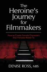 9781734889505-1734889500-The Heroine's Journey for Filmmakers: How to create female characters that females relate to