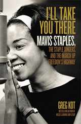 9781451647853-1451647859-I'll Take You There: Mavis Staples, the Staple Singers, and the March up Freedom's Highway