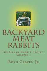 9781492928560-1492928569-Backyard Meat Rabbits (The Urban Rabbit Project)