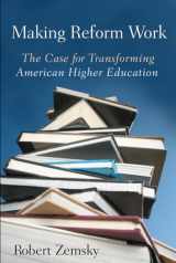 9780813545912-0813545919-Making Reform Work: The Case for Transforming American Higher Education