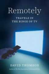 9780300261004-0300261004-Remotely: Travels in the Binge of TV