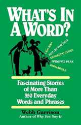 9781558538115-1558538119-What's in a Word: Fascinating Stories of More Than 350 Everyday Words and Phrases