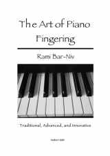 9781479285273-1479285277-The Art of Piano Fingering: Traditional, Advanced, and Innovative