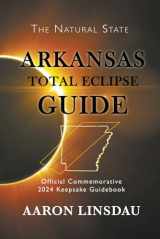 9781649223241-1649223242-Arkansas Total Eclipse Guide: Official Commemorative 2024 Total Eclipse Guidebook (2024 Total Eclipse State Guide Series)