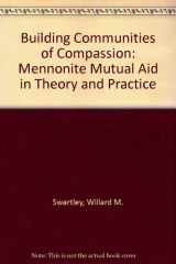 9780836190946-0836190947-Building Communities of Compassion: Mennonite Mutual Aid in Theory and Practice