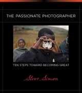 9780321719898-0321719891-The Passionate Photographer: Ten Steps Toward Becoming Great (Voices That Matter)