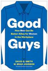 9781633698727-1633698726-Good Guys: How Men Can Be Better Allies for Women in the Workplace