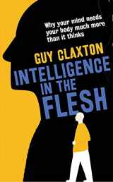 9780300208825-0300208820-Intelligence in the Flesh: Why Your Mind Needs Your Body Much More Than It Thinks