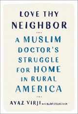 9780525577201-0525577203-Love Thy Neighbor: A Muslim Doctor's Struggle for Home in Rural America