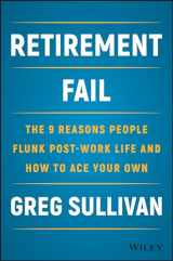 9781119447405-1119447402-Retirement Fail: The 9 Reasons People Flunk Post-Work Life and How to Ace Your Own
