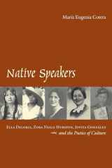 9780292721616-0292721617-Native Speakers: Ella Deloria, Zora Neale Hurston, Jovita Gonzalez, and the Poetics of Culture