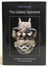 9780295975276-029597527X-The Gelede Spectacle: Art, Gender, and Social Harmony in African Culture