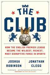 9780358213055-0358213053-The Club: How the English Premier League Became the Wildest, Richest, Most Disruptive Force in Sports