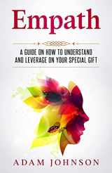 9781545116432-1545116431-Empath: A Guide on How to Understand and Leverage Your Special Gift