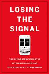 9781250096067-1250096065-Losing the Signal: The Untold Story Behind the Extraordinary Rise and Spectacular Fall of BlackBerry