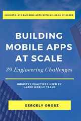 9781638778868-1638778868-Building Mobile Apps at Scale: 39 Engineering Challenges