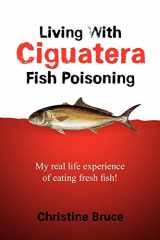 9781456869205-1456869205-Living with Ciguatera Fish Poisoning: My Real Life Experience of Eating Fresh Fish!