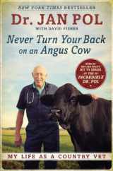 9781592409129-1592409121-Never Turn Your Back on an Angus Cow: My Life as a Country Vet