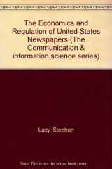 9780893917531-0893917532-The Economics and Regulation of United States Newspapers (Communication, Culture, & Information Studies)