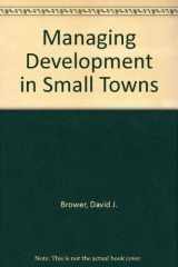 9780918286345-0918286344-Managing Development in Small Towns