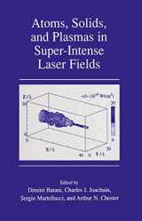 9780306466151-0306466155-Atoms, Solids, and Plasmas in Super-Intense Laser Fields