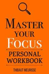 9781673111507-1673111505-Master Your Focus: A Practical Guide to Stop Chasing the Next Thing and Focus on What Matters Until It's Done (Personal Workbook) (Mastery Series Workbooks)
