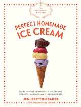 9781579658670-1579658679-The Artisanal Kitchen: Perfect Homemade Ice Cream: The Best Make-It-Yourself Ice Creams, Sorbets, Sundaes, and Other Desserts