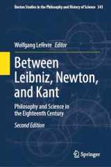 9783031343391-3031343395-Between Leibniz, Newton, and Kant: Philosophy and Science in the Eighteenth Century (Boston Studies in the Philosophy and History of Science, 341)