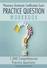 9781957426242-1957426241-Pharmacy Technician Certification Exam Practice Question Workbook: 1,000 Comprehensive Practice Questions (2023 Edition)